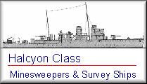 Halcyon Class Minesweepers and Survey Ships Home Page HMS Bramble, HMS Britomart, HMS Franklin, HMS Gleaner, HMS Gossamer, HMS Halcyon, HMS Harrier, HMS Hazard, HMS Hebe, HMS Hussar, HMS Jason, HMS Leda, HMS Niger, HMS Seagull, HMS Salamander, HMS Scott, HMS Sharpshooter, HMS Skipjack, HMS Speedwell, HMS Speedy, HMS Sphinx